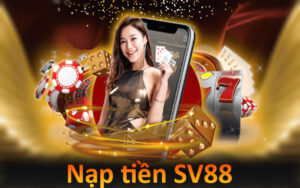 Hướng Dẫn Nạp Tiền SV88 Nhanh Chóng, Đặt Cược Thuận Tiện 5 Nạp tiền vào SV88